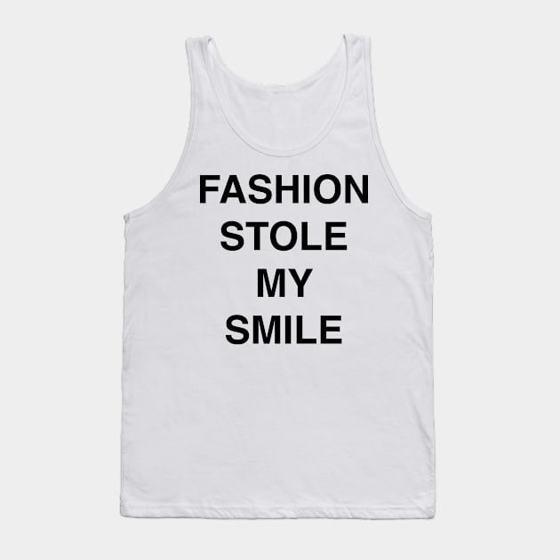 FASHION STOLE MY SMILE Tank Top by TheCosmicTradingPost